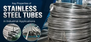 Key Properties of Stainless Steel Tubes That Matter in Industrial Applications