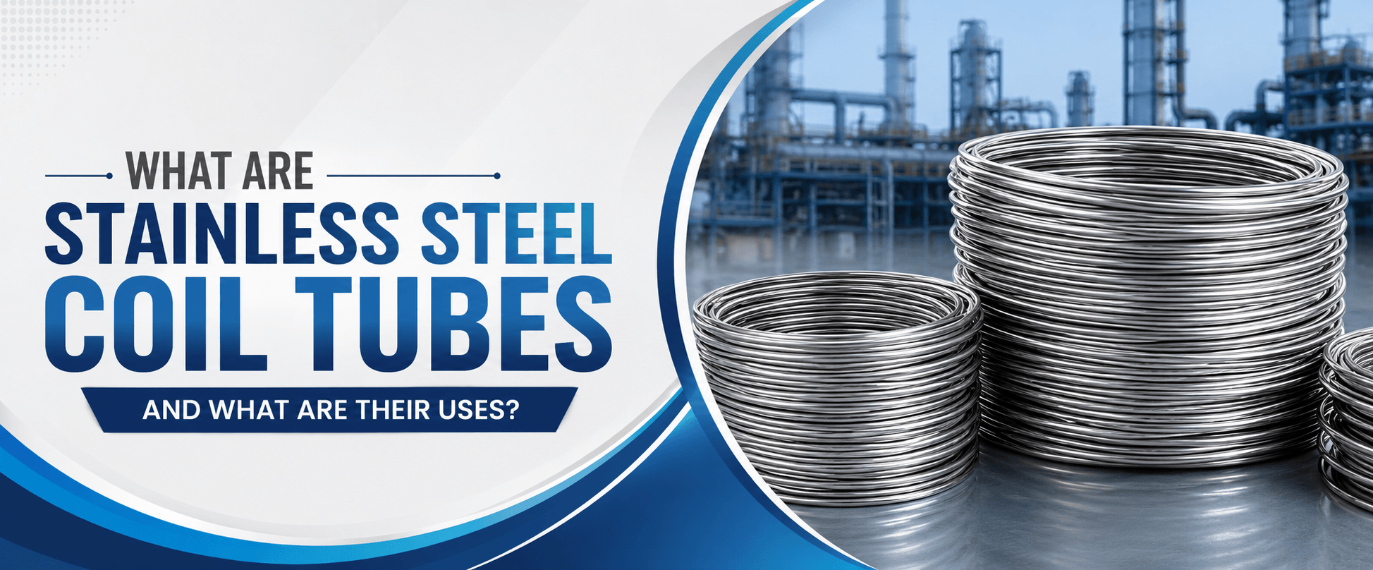 What are Stainless Steel Coil Tubes and Where are they used?
