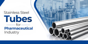 Why Pharmaceutical Companies Prefer Stainless Steel Tubes